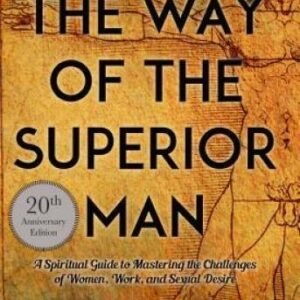 The Way of the Superior Man: A Spiritual Guide to Mastering the Chal - VERY GOOD
