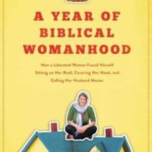 A Year of Biblical Womanhood: How a Liberated Woman Found Herself Sitting - GOOD