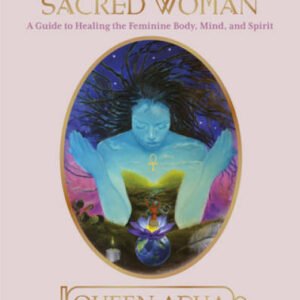 Sacred Woman: A Guide to Healing the Feminine Body, Mind, and Spirit - GOOD