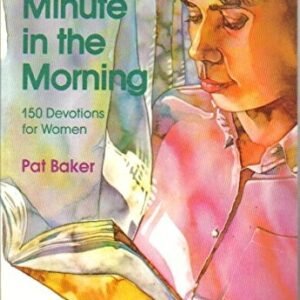 A MINUTE IN THE MORNING 150 Devotions for Women