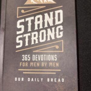 Stand Strong : 365 Devotions for Men by Men by Our Daily Bread (2018, Hardcover)