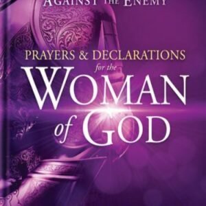 Prayers and Declarations for the Woman of God : Confront Strongholds and...