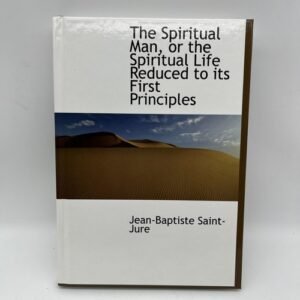The Spiritual Man, Or The Spiritual Life Reduced To It’s First Principles