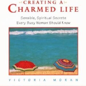 Creating a Charmed Life: Sensible, Spiritual Secrets Every Busy Woman Sho - GOOD