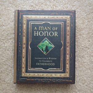 Man of Honor : Inspiration and Wisdom to Celebrate Fatherhood by Regal Books