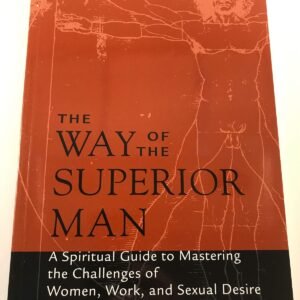 The Way of the Superior Man: A Spiritual Guide to Mastering th...