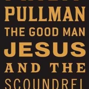 The Good Man Jesus and the Scoundrel - Hardcover, by Pullman Philip - Good b