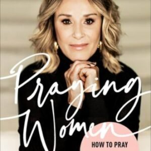 Praying Women: How to Pray When You Don't Know What to Say by Walsh, Sheila