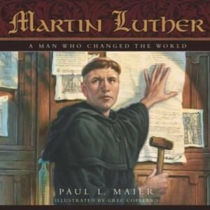 Martin Luther: A Man Who Changed The World - Hardcover By Paul L. Maier - GOOD