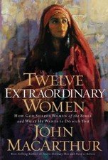 Twelve Extraordinary Women: How God Shaped Women of the Bible, and What He...