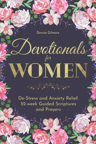 Devotionals for Women: De-Stress and Anxiety Relief. 52-week Guided Scriptur...