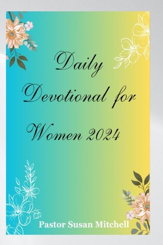 DAILY DEVOTIONAL FOR WOMEN 2024: Embark on a Journey of Growth, Self-Discove...