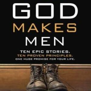 How God Makes Men: Ten Epic Stories. Ten Proven Principles. One Huge - VERY GOOD