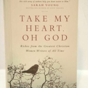 Take My Heart, Oh God: Riches from the Greatest Christian Women Writ - VERY GOOD