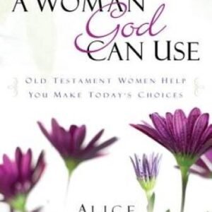 A Woman God Can Use: Old Testament Women Help You Make Tod - VERY GOOD