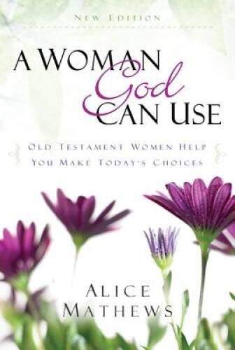 A Woman God Can Use: Old Testament Women Help You Make Tod - VERY GOOD