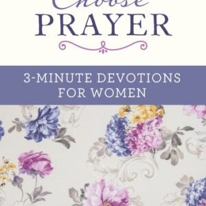 Choose Prayer: 3-Minute Devotions for Women