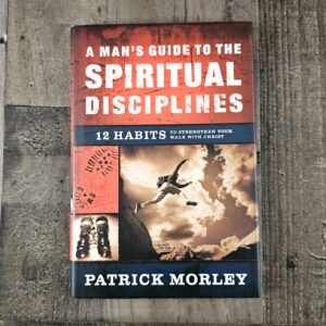 A MAN'S GUIDE TO THE SPIRITUAL DISCIPLINES 12 Habits to Strengthen...(Hardcover)