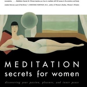 Meditation Secrets for Women: Discovering Your Passion, Pleasure, and Inner ...