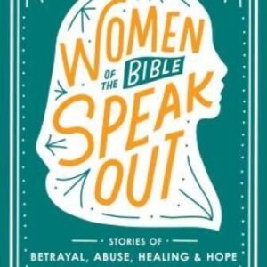 Women of the Bible Speak Out: Stories of Betrayal, Abuse, Heali - VERY GOOD