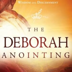 The Deborah Anointing : Embracing the Call to Be a Woman of Wisdo