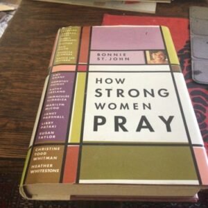 How Strong Women Pray, First Edition, Bonnie St. John, 2007