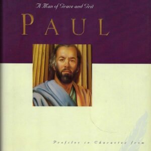 Paul: A Man of Grace and Grit (Great Lives from God's Word, Volume 6)
