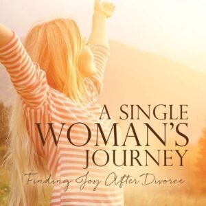 A Single Woman's Journey: Finding Joy After Divorce
