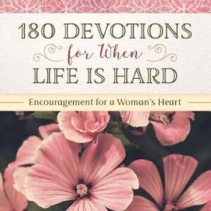 180 Devotions for When Life Is Hard: Encouragement for a Woman's Heart - GOOD