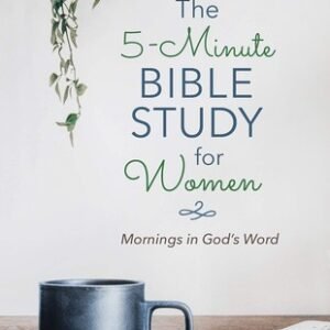 The 5-Minute Bible Study for Women: Mornings in God's Word