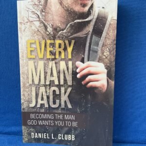 Every Man Jack: Becoming the Man God Wants You to Be, Daniel L. Clubb Trade PB