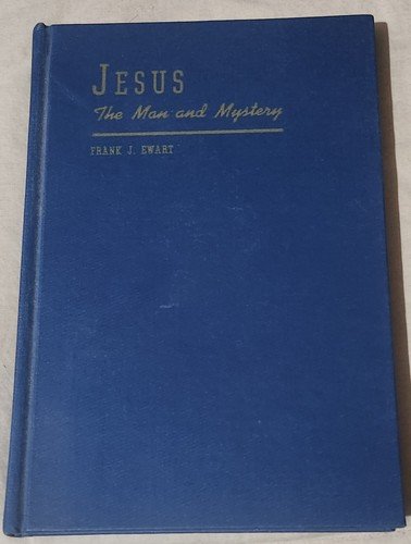 Jesus The Man And Mystery 1941 First Printing By Frank J. Ewart In Excellent...