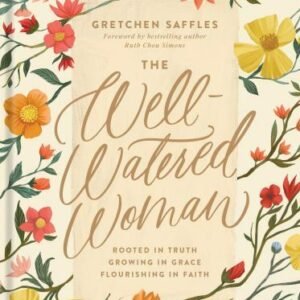 The Well-Watered Woman: Rooted in Truth, Growing in Grace, Flourishing i - GOOD