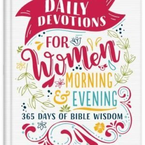 Daily Devotions for Women Morning & Evening Edition: 365 Days of Bible Wisdom