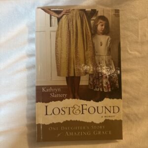 Lost and Found: One Daughter's Story of Amazing Grace by Kathryn Slattery (NEW)