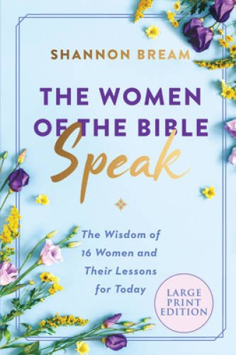 The Women of the Bible Speak: The Wisdom of 16 Women and Their Lessons fo - GOOD