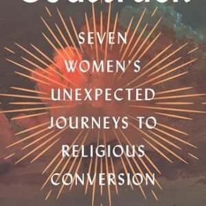Godstruck: Seven Women's Unexpected Journeys to Religious Conversion