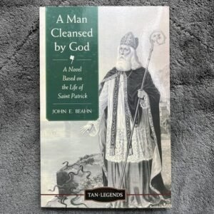 A Man Cleansed by God: A Novel based on the Life of Saint Patrick [Tan Legends]