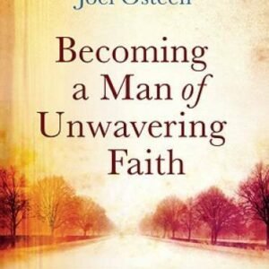 Becoming a Man of Unwavering Faith - Hardcover By Osteen, John - GOOD