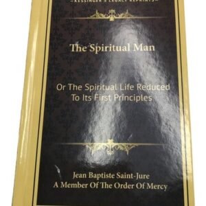 The Spiritual Man : Or the Spiritual Life Reduced to Its First Principles