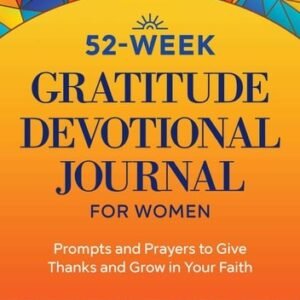 52-Week Gratitude Devotional Journal for Women: Prompts and Prayers to Give Than