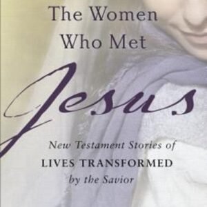 The Women Who Met Jesus : New Testament Stories of Lives Transfor