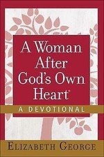 A Woman after God's Own Heart--A Devotional by Elizabeth George (2015,...