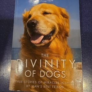 Divinity of Dogs : True Stories of Miracles Inspired by Man's Best Friend by...