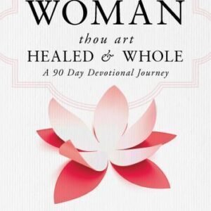 Woman Thou Art Healed and Whole : A 90 Day Devotional Journey by T. D. Jakes...