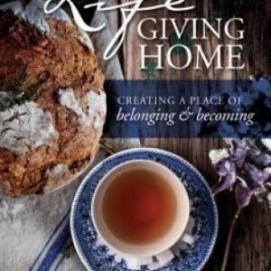 The Lifegiving Home: Creating a Place of Belonging and Becoming - GOOD
