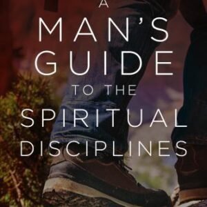 Man's Guide to the Spiritual Disciplines : 12 Habits to Strengthen Your Walk ...