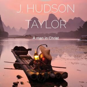 J. Hudson Taylor: A Man in Christ (Missionary Life Stories)