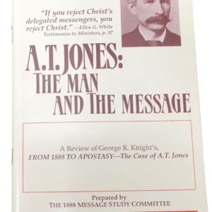 A. T. Jones: The Man and the Message 1888 Message Study Committee 1988 PB