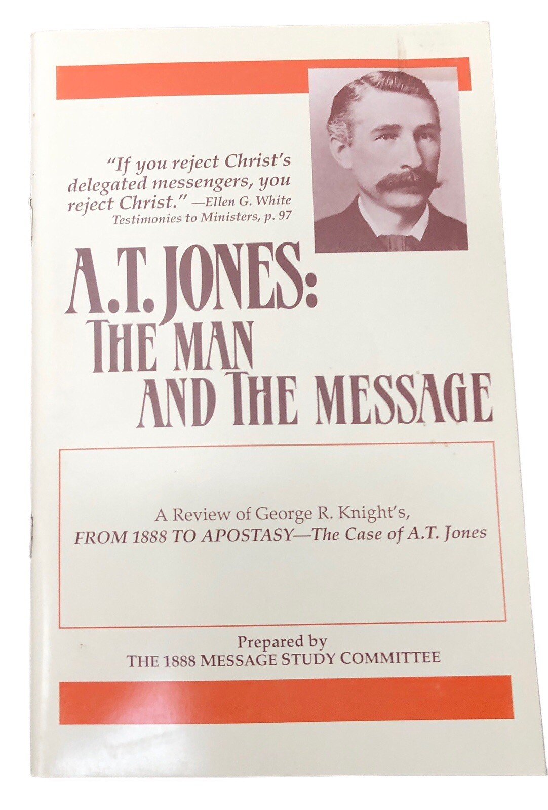 A. T. Jones: The Man and the Message 1888 Message Study Committee 1988 PB